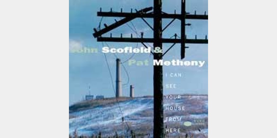 John Scofield & Pat Metheny: I Can See Your House From Here