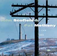 John Scofield & Pat Metheny: I Can See Your House From Here