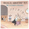 Ravel's Greatest Hit - The Ultimate Bolero