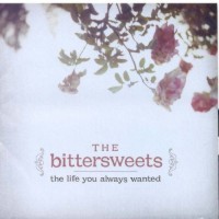 The Bittersweets – The Life You Always Wanted (2006)
