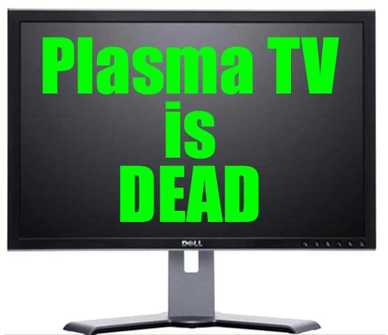 Plasma TV is DEAD